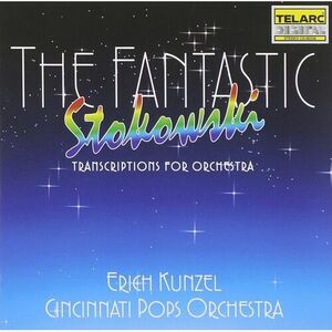 Erich Kunzel - Fantastic Stokowski: Transcriptions for Orchestra  CD